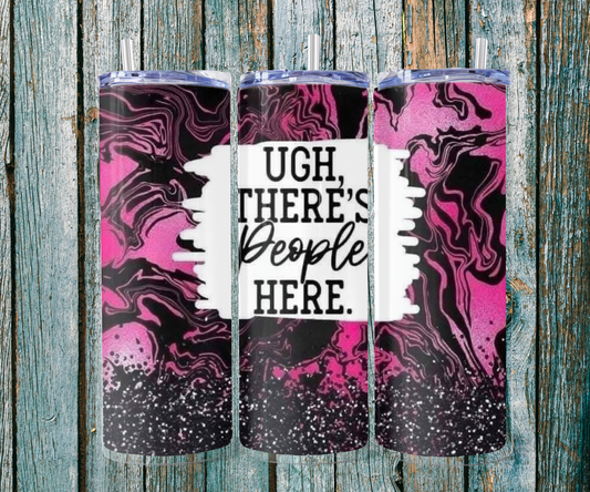 Ugh there’s people 20 oz Tumbler